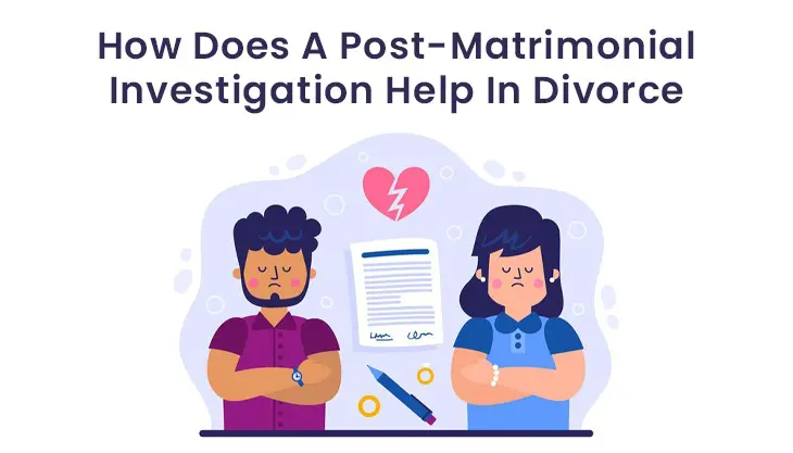 How Does A Post-Matrimonial Investigation Help In Divorce