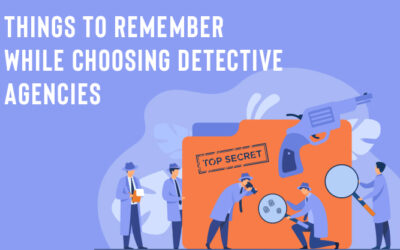 Things To Remember While Choosing Detective Agencies