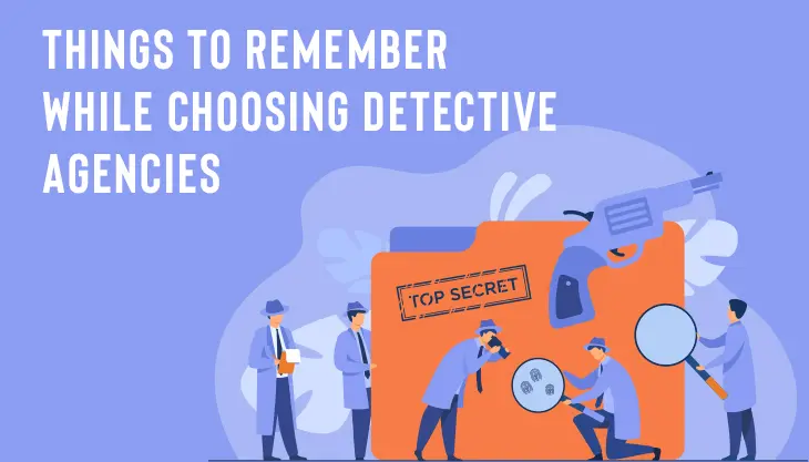 Things To Remember While Choosing Detective Agencies