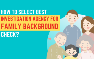 How To Select The Best Investigation Agency For Family Background Verification?