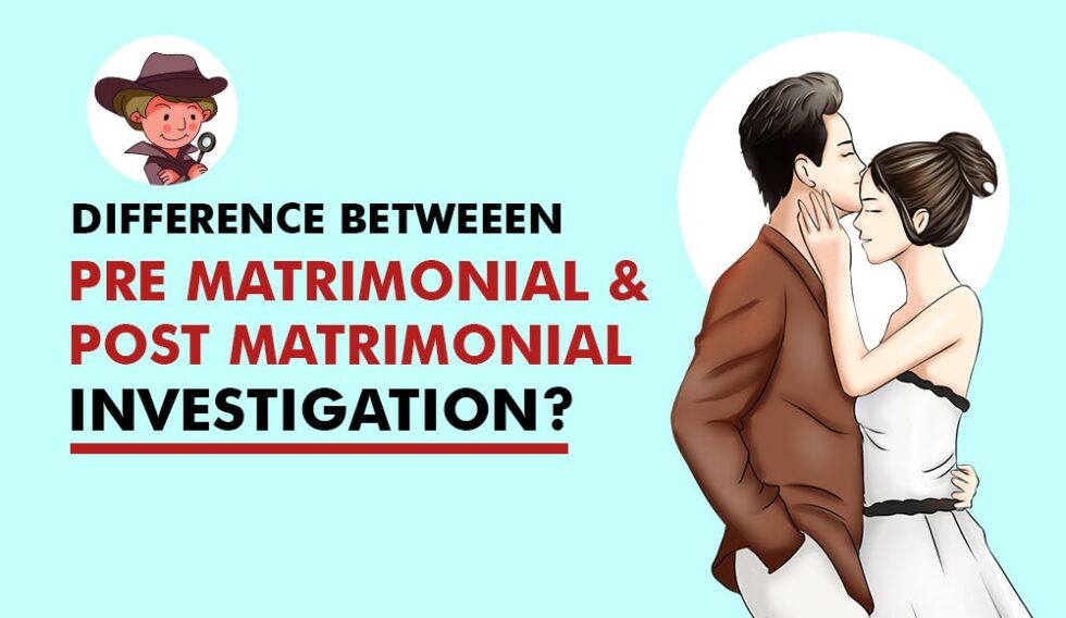 Difference Between Pre Matrimonial And Post Matrimonial Investigation 3482