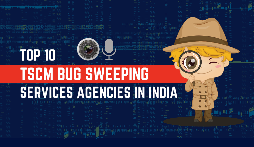 TOP 10 TSCM BUG SWEEPING SERVICES AGENCIES IN INDIA