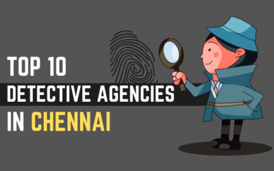 Top 10 Detective Agencies In Chennai