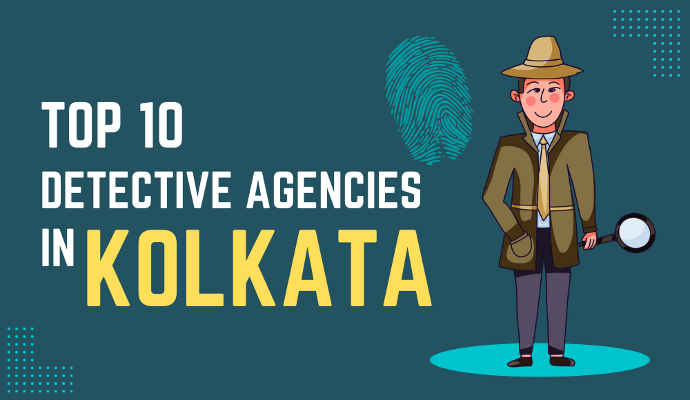 Top 10 Detective Agencies In Kolkata