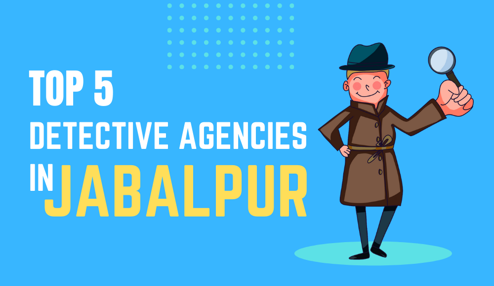 Top 5 Detective Agencies In Jabalpur