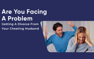 Are You Facing A Problem Getting A Divorce From Your Cheating Husband