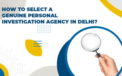 How To Select A Genuine Personal Investigation Agency In Delhi?