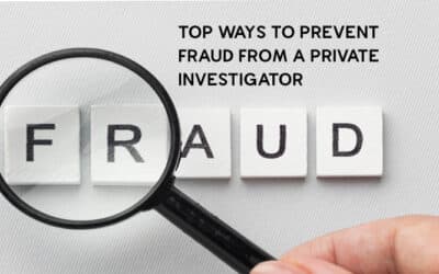 Top Ways To Prevent Fraud From A Private Investigator