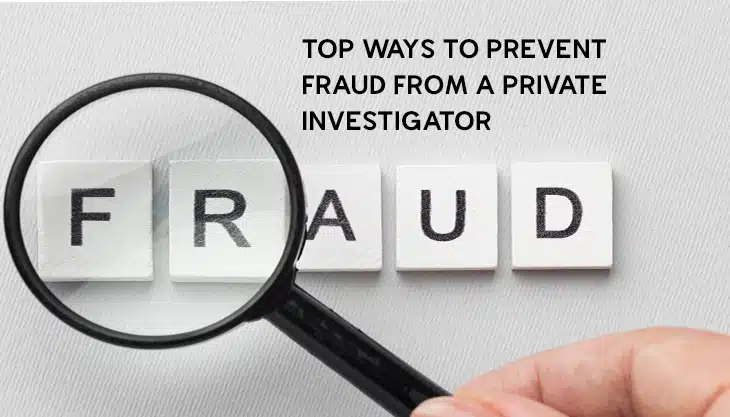 Top Ways To Prevent Fraud From A Private Investigator
