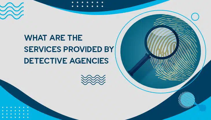 What Are The Services Provided By Detective Agencies