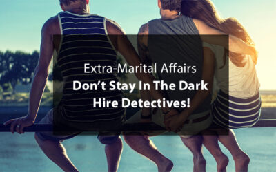 Extra-Marital Affairs Don’t Stay In The Dark, Hire Detectives!