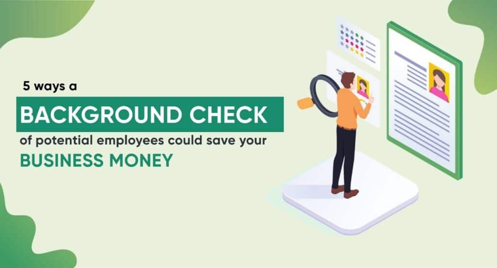 5 Ways A Background Check Of Potential Employees Could Save Your Business Money