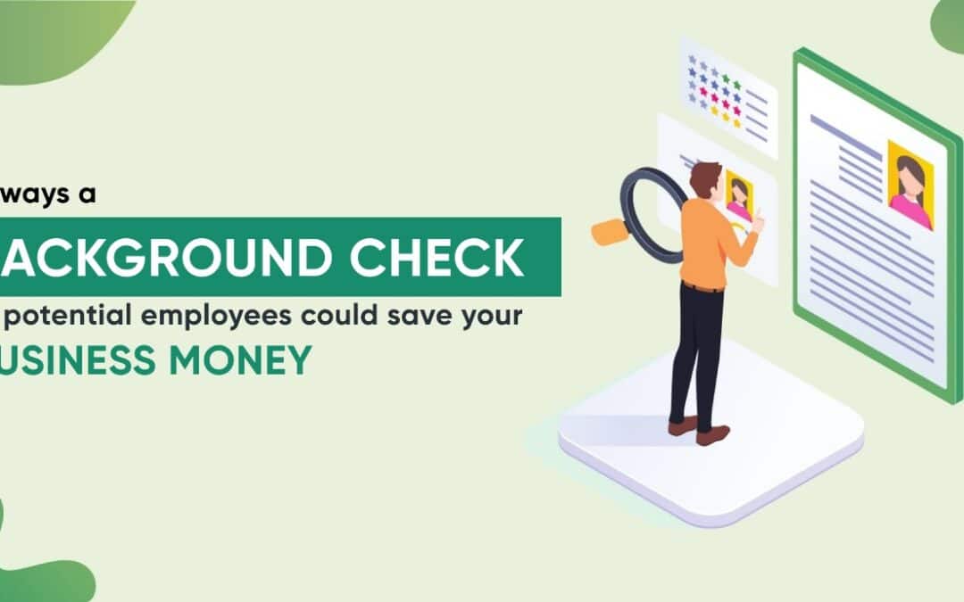 5 Ways A Background Check Of Potential Employees Could Save Your Business Money