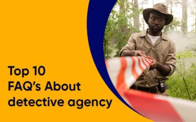 Top 10 FAQs About Detective Agency