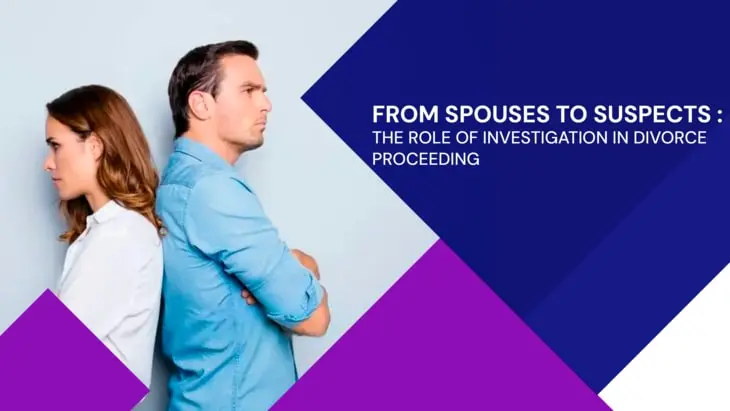 From Spouses To Suspects: The Role Of Investigation In Divorce Proceedings