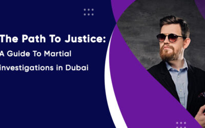 The Path To Justice: A Guide To Martial Investigations In Dubai