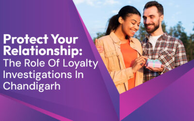 Protect Your Relationship: The Role Of Loyalty Investigations In Chandigarh