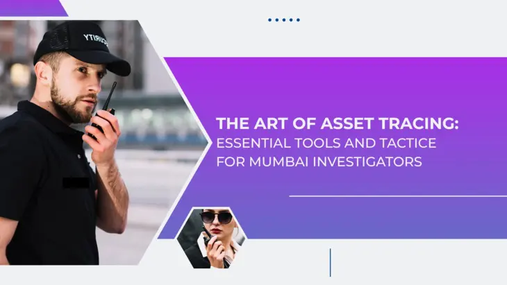 The Art Of Asset Tracing: Essential Tools And Tactics For Mumbai Investigators