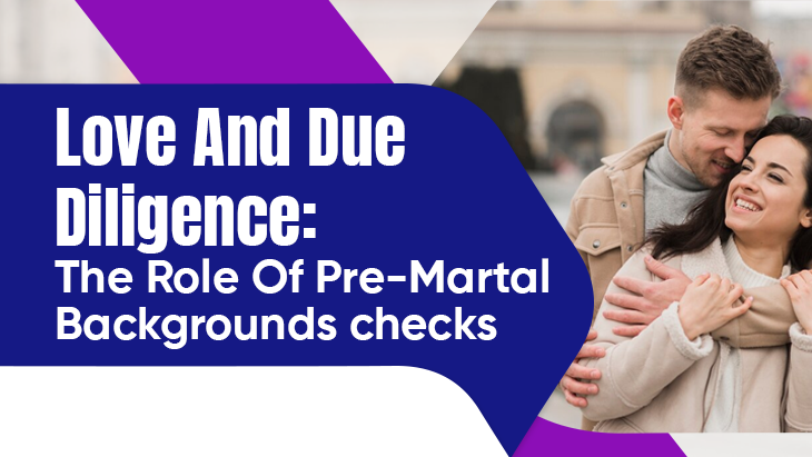 Love And Due Diligence: The Role Of Pre-Marital Background Checks