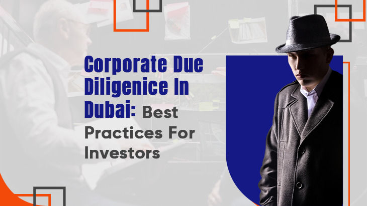 Corporate Due Diligence In Dubai: Best Practices For Investors