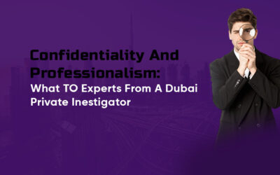 Confidentiality And Professionalism: What To Expect From A Dubai Private Investigator