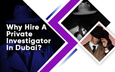 Why Hire A Private Investigator In Dubai?