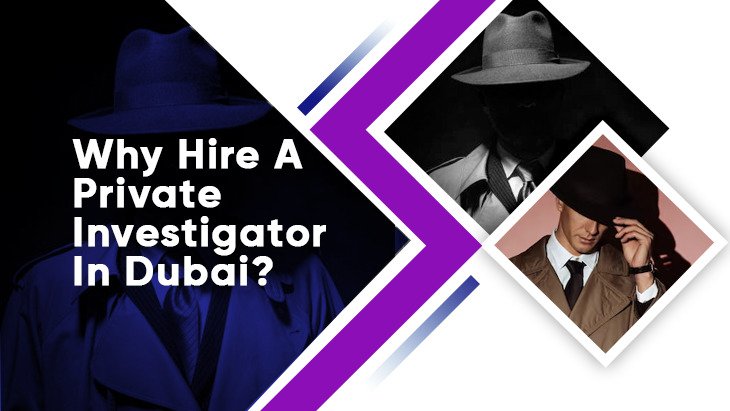 Why Hire A Private Investigator In Dubai?