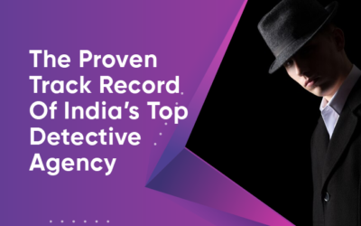 The Proven Track Record Of India’s Top Detective Agency