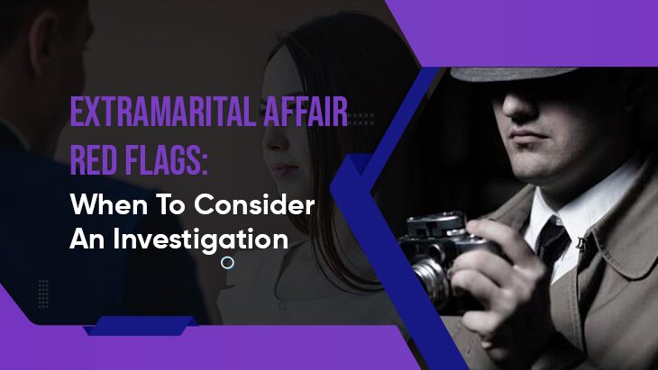 Extramarital Affair Red Flags: When To Consider An Investigation ...