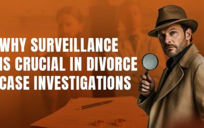 Why Surveillance Is Crucial In Divorce Case Investigations