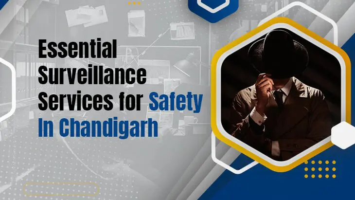 Essential Surveillance Services For Safety In Chandigarh