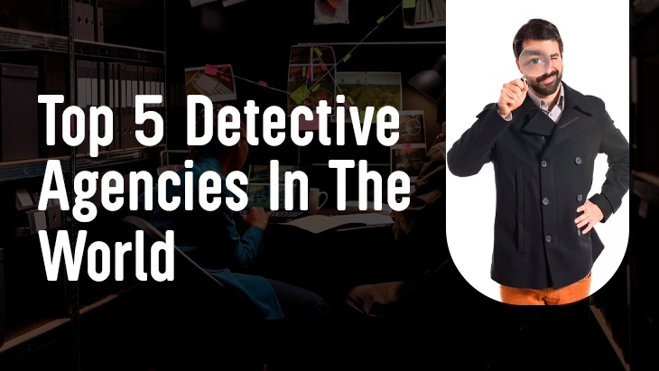 Top 5 Detective Agencies In The World