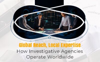 Global Reach, Local Expertise: How Investigative Agencies Operate Worldwide