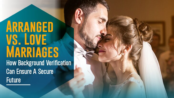 Arranged vs. Love Marriages: How Background Verification Can Ensure A Secure Future