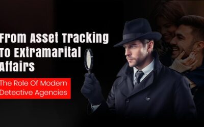 From Asset Tracking To Extramarital Affairs: The Role Of Modern Detective Agencies