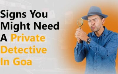 Signs You Might Need A Private Detective In Goa