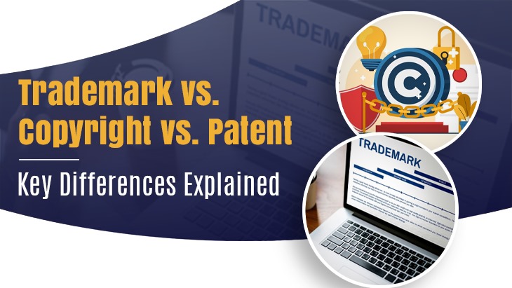 Trademark vs. Copyright vs. Patent: Key Differences Explained