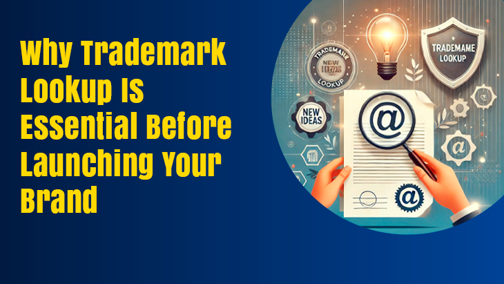 Why Trademark Lookup Is Essential Before Launching Your Brand